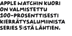 Apple Watchin kuori on valmistettu 100-porsenttisesti kierrätysalumiinia Series 5:stä lähtien