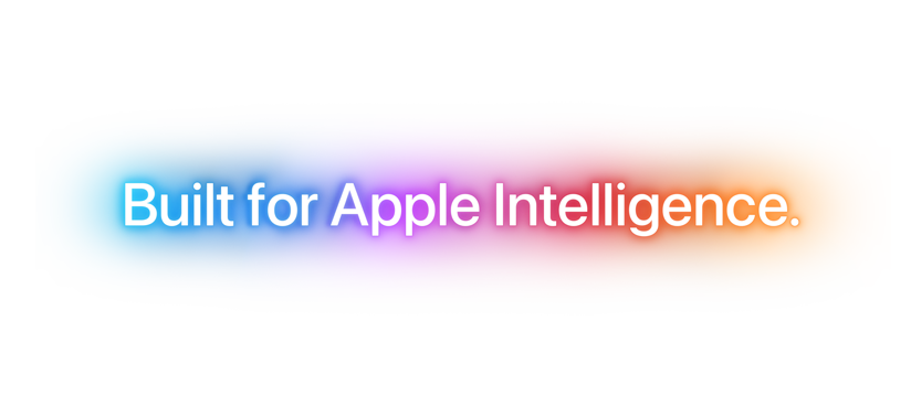 Built for Apple Intelligence.